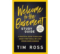 Welcome to the Basement Study Guide: A Practical Guide to Building Jesus’ First-Shall-Be-Last, Upside-Down Kingdom
