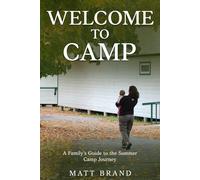 Welcome to Camp: A Family's Guide to the Summer Camp Journey