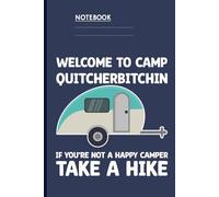 Welcome To Camp Quitcherbitchin If You’re Not A Happy Camper Take A Hike With Retro Camper Trailer Illustration: Notebook