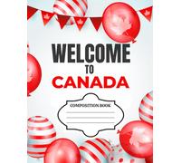 Welcome To Canada: Composition Notebook, Perfect Journnal for Girls, Boys, Friends or Co-workers, 8.5" x 11", 110 pages