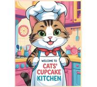 Welcome to Cats’ Cupcake Kitchen - A Sweet and Silly Coloring Book for Kids: A Whisker-Licking Coloring Adventure for Kids Ages 4-8