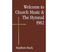 Welcome to Church Music & The Hymnal 1982