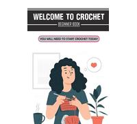 Welcome To Crochet: Beginner Book You Will Need To Start Crochet Today: Crochet For Beginners Granny Square