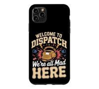 Welcome to Dispatch We're All Mad Here 911 Dispatcher Case for iPhone 11 Pro Max