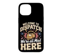 Welcome to Dispatch We're All Mad Here 911 Dispatcher Case for iPhone 15