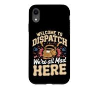 Welcome to Dispatch We're All Mad Here 911 Dispatcher Case for iPhone XR