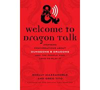 Welcome to Dragon Talk: Inspiring Conversations about Dungeons & Dragons and the People Who Love to Play It
