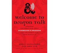 Welcome to Dragon Talk: Inspiring Conversations about Dungeons & Dragons and the People Who Love to Play It