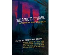 Welcome to Dystopia: 45 Visions of What Lies Ahead