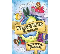 Welcome to Edinburgh Kids Travel Journal: 6x9 Children Travel Notebook and Diary I Fill out and Draw I With prompts I Perfect Gift for your child for your holidays in Edinburgh (United Kingdom)