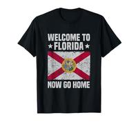 Welcome to Florida Now Go Home Florida Flag Patriotic T-Shirt