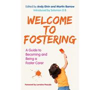 Welcome to Fostering: A Guide to Becoming and Being a Foster Carer
