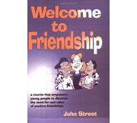 Welcome to Friendship: A Course That Empowers Young People to Discover the Need For and Value of Positive Relationships (Lucky Duck Books)