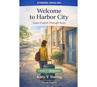 Welcome to Harbor City Learn English Through Story - Beginner ESL Reader (Level 1): A Simple, Engaging Story for Beginners to Build Real-Life English ... Practice (English Reading-Harbor Series)