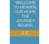 WELCOME TO HEAVEN, OUR HOME. THE JOURNEY BEGINS.