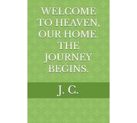 WELCOME TO HEAVEN, OUR HOME. THE JOURNEY BEGINS.