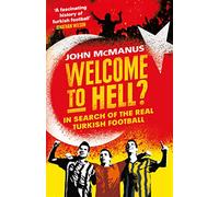 Welcome to Hell? : In Search of the Real Turkish Football