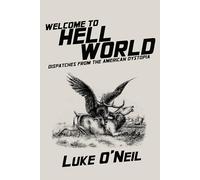 Welcome to Hell World: Dispatches from the American Dystopia