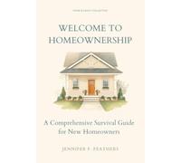 Welcome to Homeownership: The Ultimate Survival Guide for New Homeowners (The Welcome Collection)