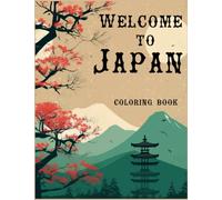 Welcome to Japan: Coloring Book - A Journey through Japan's Iconic Cultural Treasures