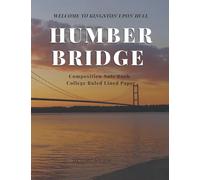 Welcome to Kingston upon Hull - Humber Bridge: Composition Note Book College Ruled Lined Paper