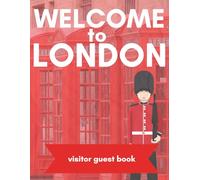 Welcome to London: Visitor Guest Book: London Airbnb, VRBO, Short Term Rental Guest Book, London Themed Party Essential, 120 blank lined page log book