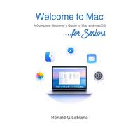 Welcome to Mac: A Complete Beginner’s Guide to Mac and macOS for Seniors