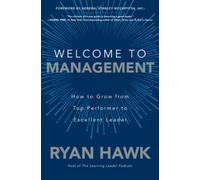 Welcome to Management: How to Grow From Top Performer to Excellent Leader