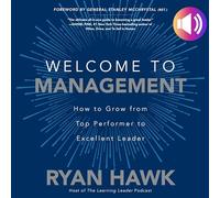 Welcome to Management: How to Grow From Top Performer to Excellent Leader