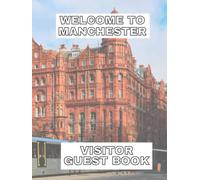 Welcome to Manchester Visitor Guest Book: Guest book for Manchester hotel guests, holiday cottage, Airbnb, glamping, guest house, Bed and Breakfast, campsite, holiday let. Premium Hard Cover.