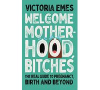 Welcome to Motherhood, Bitches: The debut from Victoria Emes