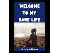 Welcome To My Bare Life!: Have You Ever Wondered What the Life of a Casual Nudist is Like? You’re About To Find Out! (The Nude Living Chronicles)