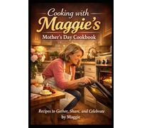 Welcome to My Kitchen: Cooking with Maggie Recipes to Gather, Share, and Remember (Hawthorn Cookbooks)