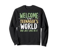 Welcome to My Teenager's World Dad Just Lives in It Teen Dad Sweatshirt