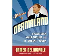 Welcome to Obamaland: I Have Seen Your Future and It Doesn't Work
