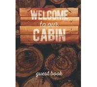 Welcome To Our Cabin Guest Book: Hardcover And Hardback Personalized Nature Guest Book For Vacation Home - Rustic Cottage Guestbook With Prompts - Mountain Cabin Gifts