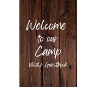 Welcome to our Camp Visitor Guest Book: Guest Logbook for Rustic Camp, Cabin, Cottage. For Hunting Season, Vacation Hotels, The Woods