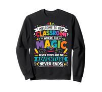 Welcome To Our Classroom Where The Magic Never Stops Sweatshirt