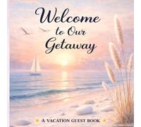 Welcome to Our Getaway: A Keepsake Book for Guests to Leave Messages, Memories, and Favorite Places