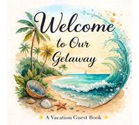 Welcome to Our Getaway: Vacation Guest Book: A Memory Book for Guests to Share Stay Details, Favorite Moments, Messages, and Travel Recommendations