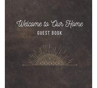 Welcome To Our Home: Guest Book For Holiday Homes, Hotels & Hostels - Guests Can Write Messages, Stories & Suggestions | 120 Pages