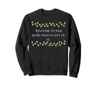 Welcome to our home - what’s left of it. Sweatshirt
