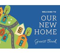 Welcome to Our New Home Guest Book: Capture Your Guests and Visitors Thoughts to Write In Comments & Best Wishes, Keepsake Treasure to Preserve ... for Men and Women | 100 pages | 8.25 x 6 Size