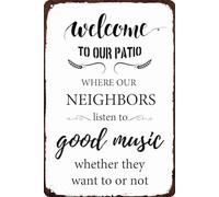 Welcome to Our Patio Metal Sign Where Our Neighbors Listen to Good Music Whether They Want to or Not Sign Funny Home Decor for Porch Cafe Bar Garage Signs 8x12 Inch