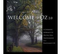 Welcome to Oz 2.0: A Cinematic Approach to Digital Still Photography with Photoshop (Voices That Matter)