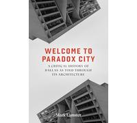 Welcome to Paradox City: A Critical History of Dallas as Told Through Its Architecture