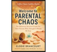 Welcome to Parental Chaos: The Hilarious Survival Guide for New Parents Who Thought It Would Be Easy