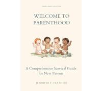 Welcome to Parenthood: The Ultimate Survival Guide for New Parents (The Welcome Collection)