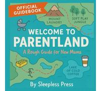 Welcome to Parentland: A Rough Guide for New Mums: Your passport to sleepless nights, soggy muslins, and the wildest trip of your life (The Mum Survival Series)