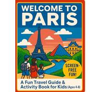 Welcome to Paris: A Fun Travel Guide & Activity Book for Kids (Ages 4-8)